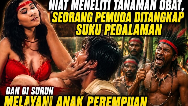 NIAT MENELITI TANAMAN OBAT, SEORANG PEMUDA DITANGKAP dan DIPAKSA MELAYANI ANAK DARI KEPALA SUKU