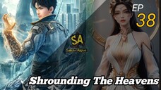 Shrounding The Heavens ep 38