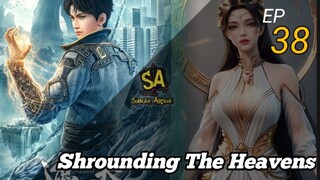 Shrounding The Heavens ep 38