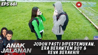 JODOH PASTI DIPERTEMUKAN, ERA BERANTEM BOY & REVA BERAKHIR - ANAK JALANAN