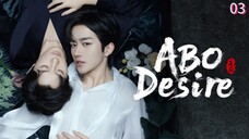 🇨🇳ABO Desire the Series Episode 03