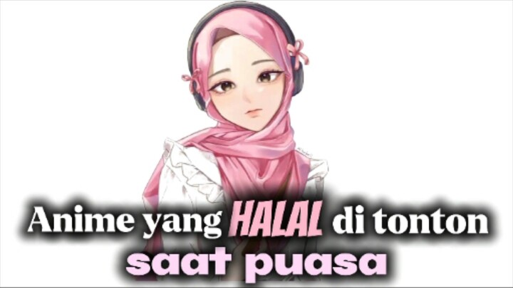 kumpulan anime yg halal di tonton saat puasa