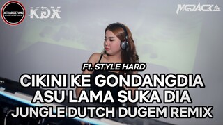 DJ CIKINI KE GONDANGDIA X ASU LAMA SUKA DIA TANIA !! JUNGLE DUTCH TERBARU DUGEM Ft. STYLE HARD