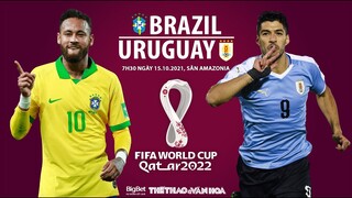 NHẬN ĐỊNH BÓNG ĐÁ | Trực tiếp bóng đá Brazil vs Uruguay (7h30 ngày 15/10). Vòng loại World Cup 2022