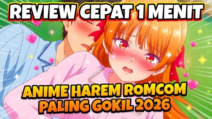 REVIEW CEPAT 1 MENIT - Anime Harem Romcom Paling Gokil 2026, Ada Versi Yabaii+!