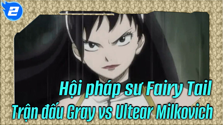 Hội pháp sư Fairy Tail| Trận đấu Gray vs Ultear Milkovich(Ⅰ)_M2