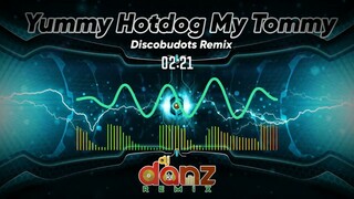 YUMMY HOTDOG MY TOMMY ( DISCOBUDOTS REMIX ) | DJDANZ REMIX |