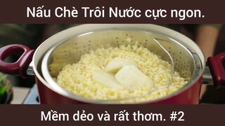 Nấu chè trôi nước cực ngon mềm dẻo và rất thơm phần 2