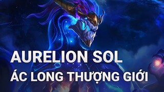 Aurelion Sol Ác Long Thượng Giới Rework - Liên Minh Huyền Thoại