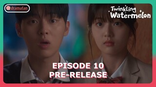 Twinkling Watermelon Episode 10 Pre-Release Revealed [ENG SUB]