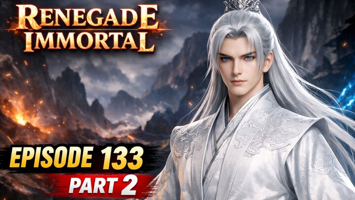 Renegade immortal episode 133 part 2