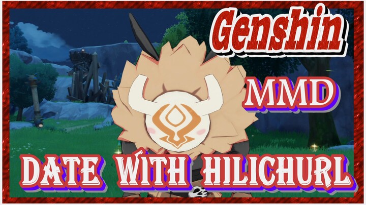 [Genshin  MMD]   Date with Hilichurl