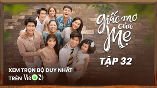 Giấc Mơ Của Mẹ - Tập 32 | Xem trọn bộ 87 tập trên ứng dụng VieON