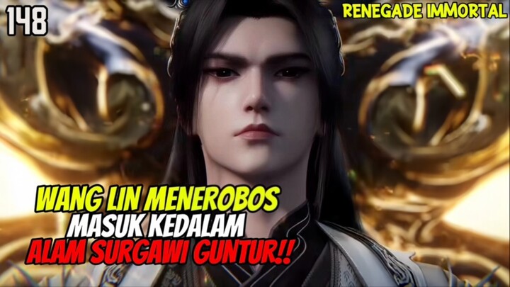 Gila!! Wang Lin Masuk Paksa Kedalam Alam Surgawi Guntur‼️ - RENEGADE IMMORTAL EPISODE 148