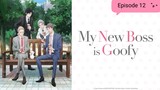 My New Boss is Goofy - Episode 12 Eng Sub