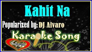 Kahit Na Karaoke Version by DJ Alvaro -Minus One-  Karaoke Cover