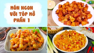 Các Món Ngon Không Thể Chối Từ Từ TÓP MỠ - Phần 1