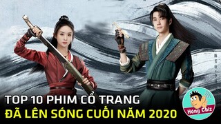 Tổng hợp 10 phim cổ trang Hoa Ngữ hay nhất đã lên sóng cuối năm 2020|Hóng Cbiz