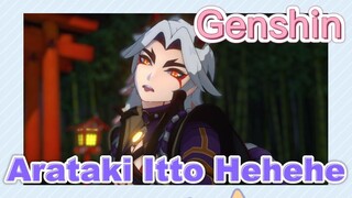 Arataki Itto Hehehe
