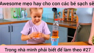 mẹo hay cho con các bé xách trong nhà mình phải biết và làm theo phần 7