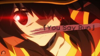 Megumin「AMV」You Say Run