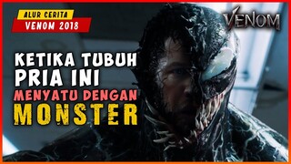 Kisa Seorang Jurnalist Yang Tubuhnya Menyatu Dngan Monster | ALUR CERITA VENOM 2018