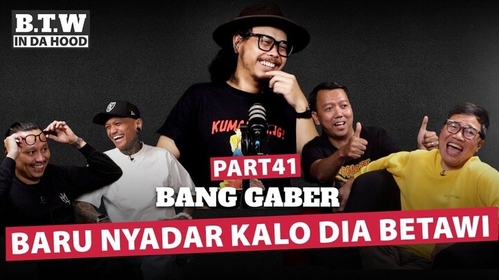 Bang Gaber baru nyadar kalo dia Betawi | | BTW IN DA HOOD 🎙️