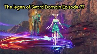 The legen of Sword Domain Episode 77 Sub Indo