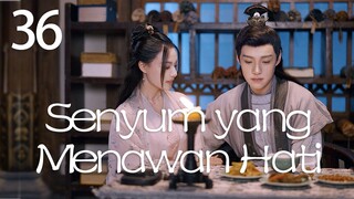 【INDO SUB】Episod 36丨Senyum yang Menawan Hati丨A Heart Captivating Smile