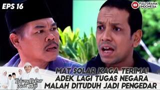 MAT SOLAR KAGA TERIMA! ADEK LAGI TUGAS NEGARA MALAH DITUDUH JADI PENGEDAR -TBNH EPS 01