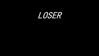 [เคาะเพลงด้วยปากกา] อ่า ฉันคือ LOSER