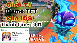 Hướng Dẫn Cách Tải Game Đấu Trường Chân Lý Mobile Cho IOS I Thành Công 100%