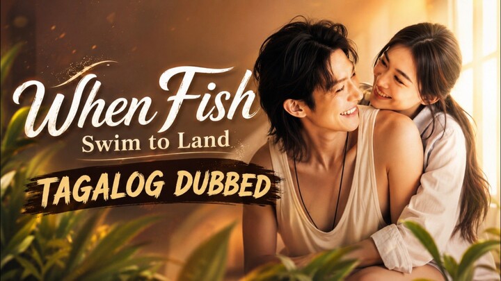 When Fish Swim To Land 2026 Full Shortdrama Tagalog Dubbed