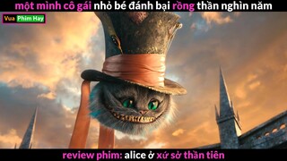 người duy nhất đánh bại rồng thần review phim Alice ở Xứ Sở Thần Tiên