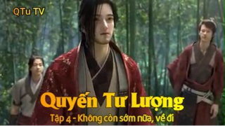 Quyến Tư Lượng Tập 4 - Không còn sớm nữa, về đi