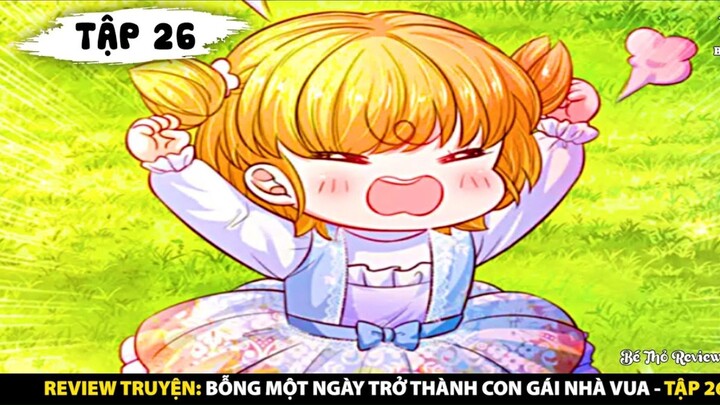 Tóm tắt truyện bỗng một ngày trở thành con gái nhà vua tập 26