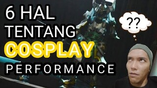 6 HAL TENTANG COSPLAY PERFORMANCE!!! Cosplay Tips