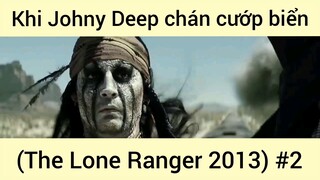 Khi Johny Deep chán cướp biển (The Lone Ranger 2013) #2