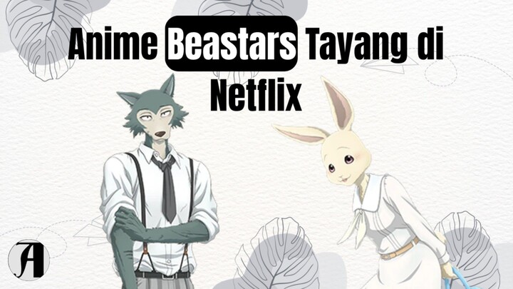 (Berita Anime) Anime Beastars Tayang di Netflix.