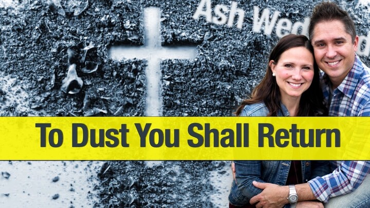 Ash Wednesday Lent Reflection | To Dust You Shall Return