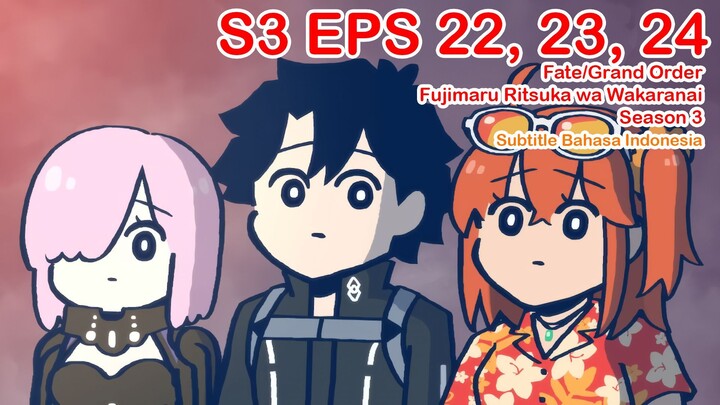 FGO Fujimaru Ritsuka wa Wakaranai Season 3 - Episode 22,23,24 - Subtitle Indonesia
