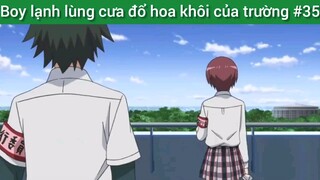 Boy lạnh lùng cưa đổ hoa khôi của trường #35