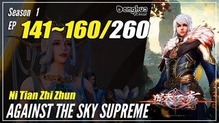 【Ni Tian Zhi Zhun】 Season 1 EP 141~160 - Against The Sky Supreme | Donghua Sub Indo