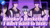 Kuroko‘s Basketball|I don't want to lose. I don't want to make that guy cry again._2