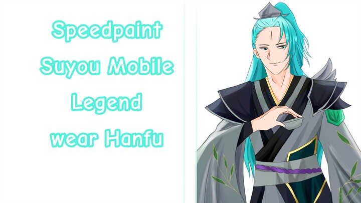 Speedpaint Suyou Mobile Legend wear Hanfu Anime style