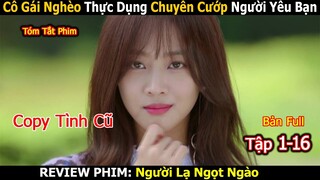 Review Phim: Cô Gái Nghèo Thực Dụng Chuyên Cướp Người Yêu Bạn | Người Lạ Ngọt Ngào | Bản Full 1-16