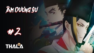 [FHD - Lồng tiếng] | Tập 2 | Âm Dương Sư - 陰陽師 (2023)