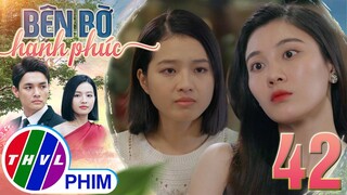 BÊN BỜ HẠNH PHÚC - TẬP 42[2]: Mỹ Linh vô cùng hả hê khi cướp được VINH HIỂN từ tay tình địch