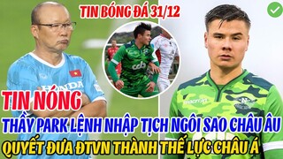 TIN NÓNG: THẦY PARK LỆNH NHẬP TỊCH NGÔI SAO CHÂU ÂU QUYẾT ĐƯA ĐTVN THÀNH THẾ LỰC CHÂU Á