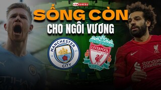 Manchester City vs Liverpool | Cuộc chiến SỐNG CÒN CHO NGÔI VƯƠNG nước Anh